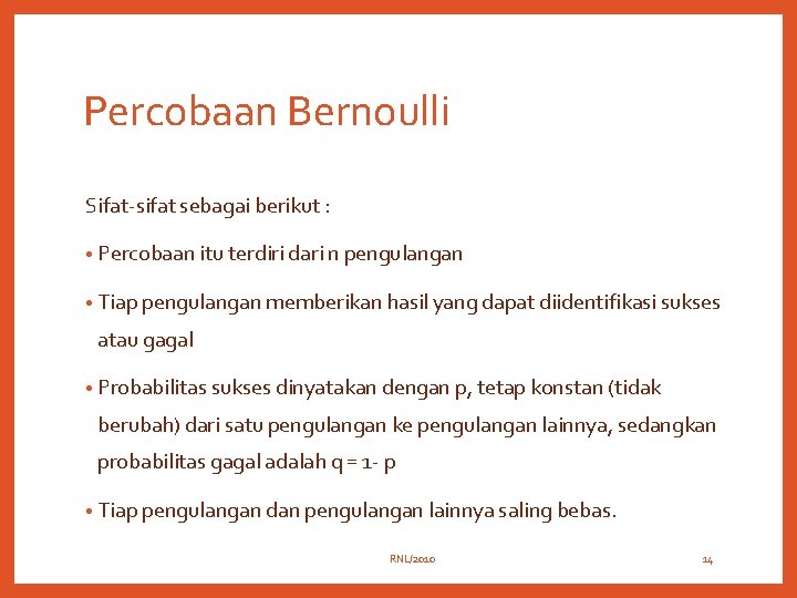 Percobaan Bernoulli Sifat-sifat sebagai berikut : • Percobaan itu terdiri dari n pengulangan •