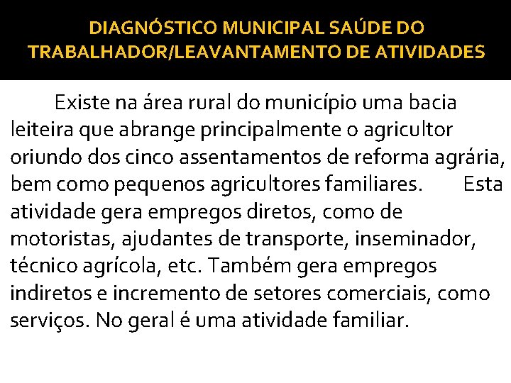 DIAGNÓSTICO MUNICIPAL SAÚDE DO TRABALHADOR/LEAVANTAMENTO DE ATIVIDADES Existe na área rural do município uma