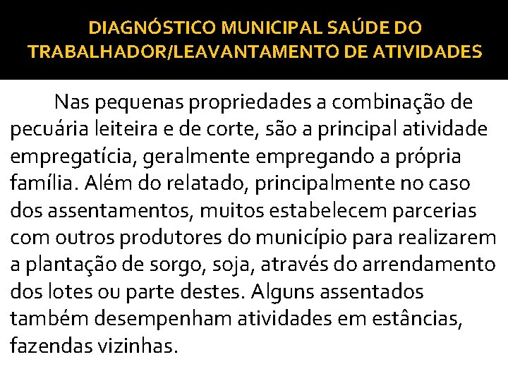 DIAGNÓSTICO MUNICIPAL SAÚDE DO TRABALHADOR/LEAVANTAMENTO DE ATIVIDADES Nas pequenas propriedades a combinação de pecuária