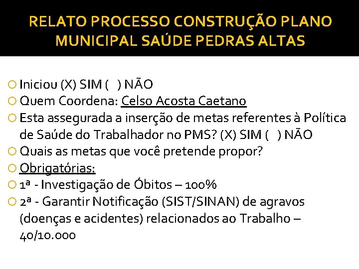 RELATO PROCESSO CONSTRUÇÃO PLANO MUNICIPAL SAÚDE PEDRAS ALTAS Iniciou (X) SIM ( ) NÃO