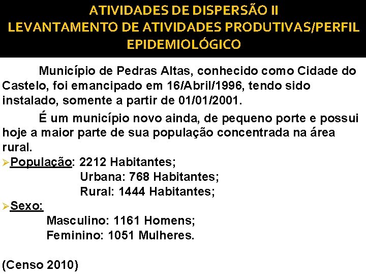 ATIVIDADES DE DISPERSÃO II LEVANTAMENTO DE ATIVIDADES PRODUTIVAS/PERFIL EPIDEMIOLÓGICO Município de Pedras Altas, conhecido