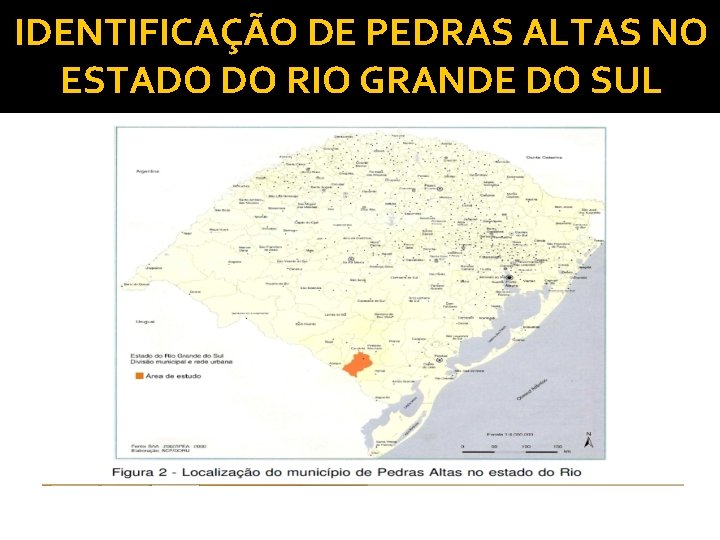 IDENTIFICAÇÃO DE PEDRAS ALTAS NO ESTADO DO RIO GRANDE DO SUL 