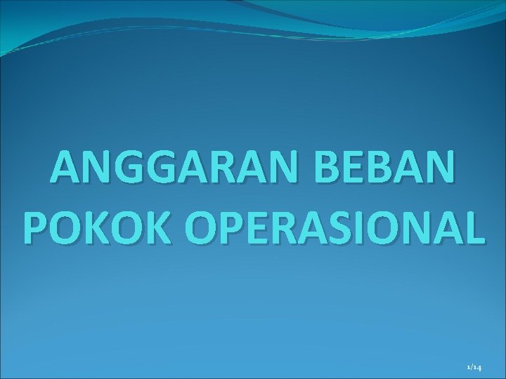 ANGGARAN BEBAN POKOK OPERASIONAL 1/14 