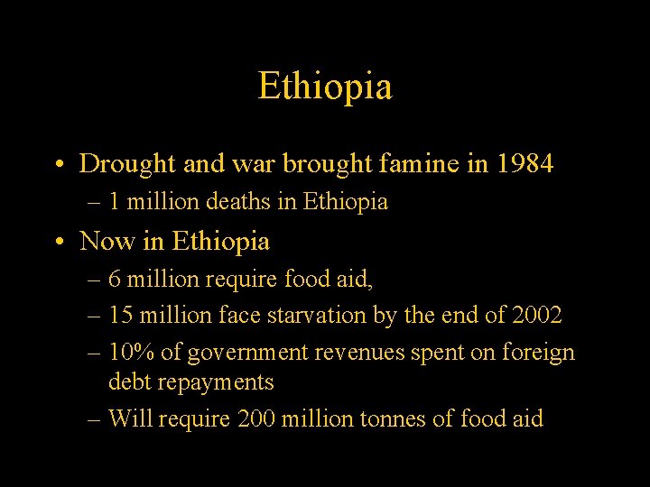 Ethiopia • Drought and war brought famine in 1984 – 1 million deaths in