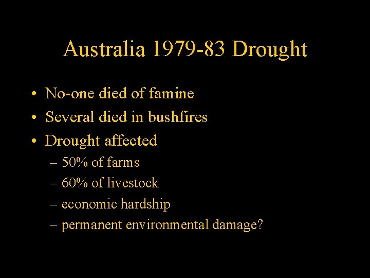 Australia 1979 -83 Drought • No-one died of famine • Several died in bushfires