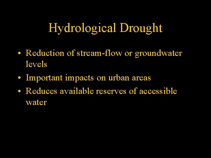 Hydrological Drought • Reduction of stream-flow or groundwater levels • Important impacts on urban