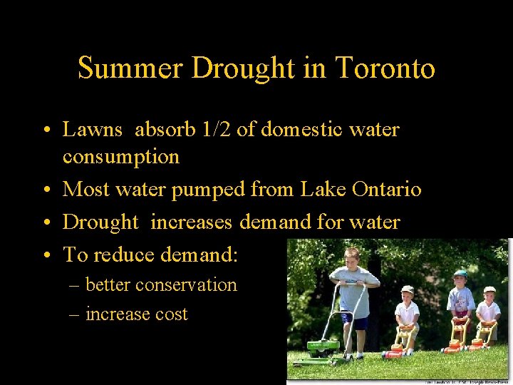 Summer Drought in Toronto • Lawns absorb 1/2 of domestic water consumption • Most