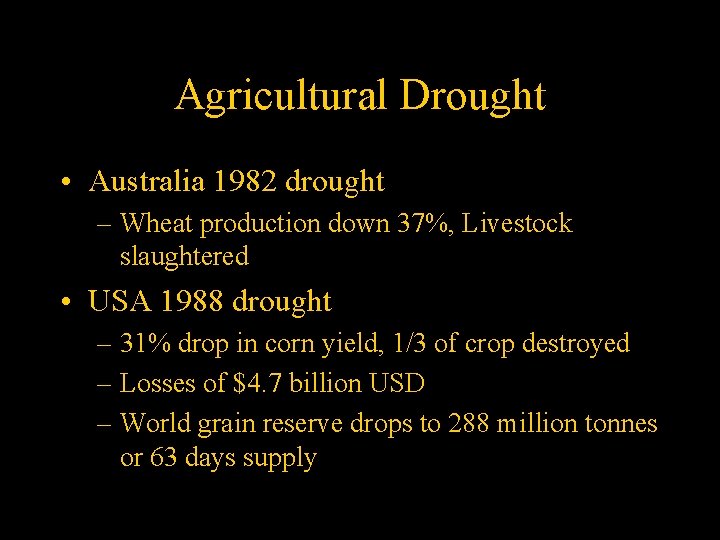 Agricultural Drought • Australia 1982 drought – Wheat production down 37%, Livestock slaughtered •