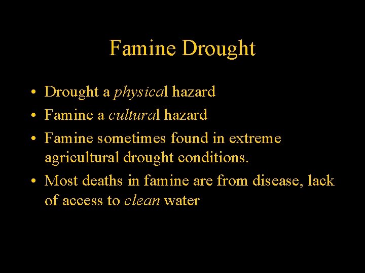 Famine Drought • Drought a physical hazard • Famine a cultural hazard • Famine