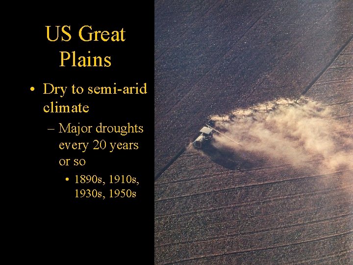 US Great Plains • Dry to semi-arid climate – Major droughts every 20 years