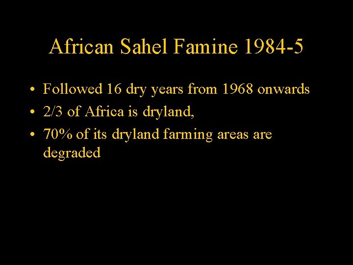 African Sahel Famine 1984 -5 • Followed 16 dry years from 1968 onwards •