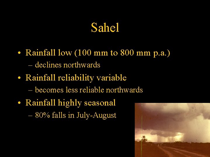 Sahel • Rainfall low (100 mm to 800 mm p. a. ) – declines