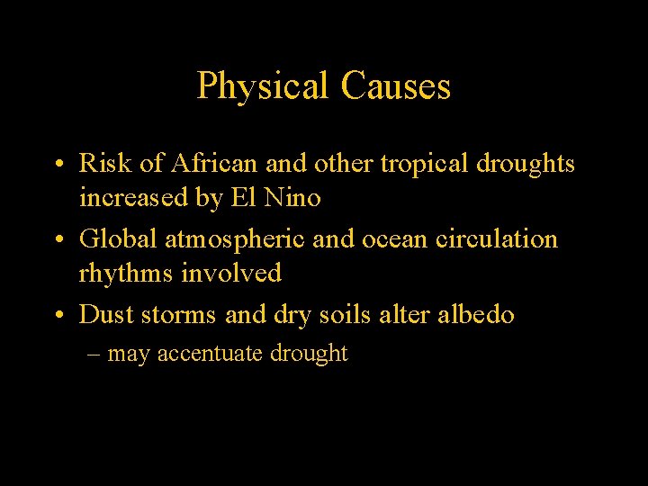 Physical Causes • Risk of African and other tropical droughts increased by El Nino