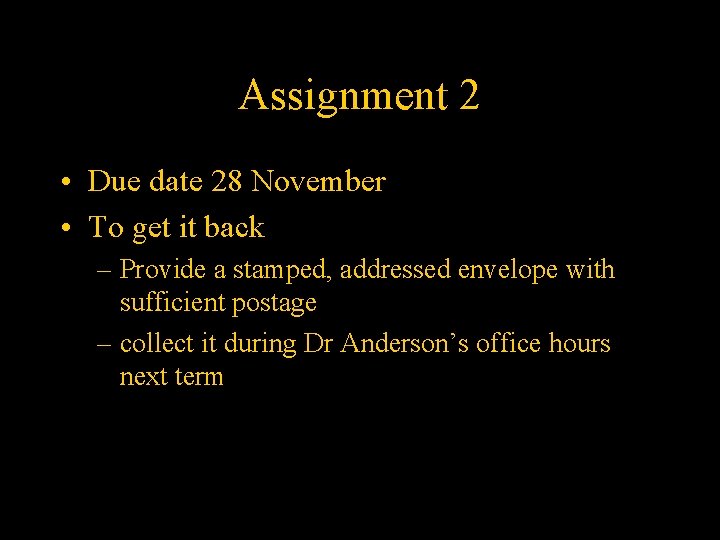 Assignment 2 • Due date 28 November • To get it back – Provide