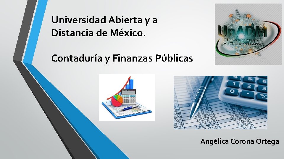 Universidad Abierta y a Distancia de México. Contaduría y Finanzas Públicas Angélica Corona Ortega