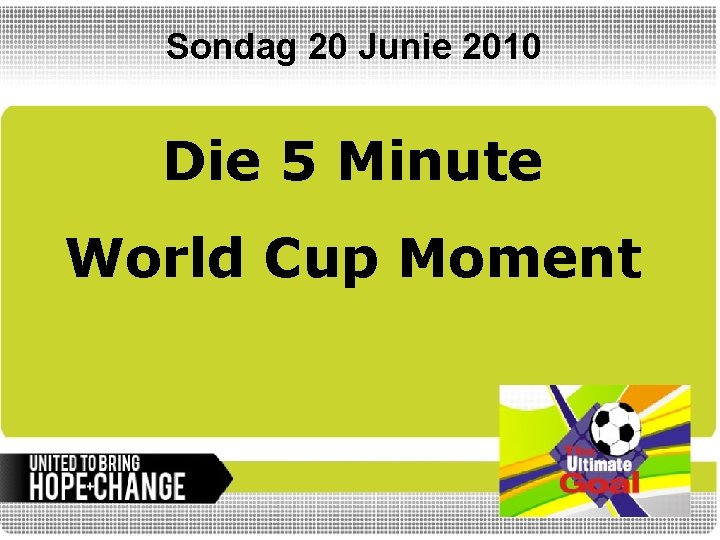 Sondag 20 Junie 2010 Die 5 Minute World Cup Moment 
