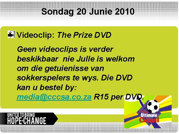 Sondag 20 Junie 2010 Videoclip: The Prize DVD Geen videoclips is verder beskikbaar nie