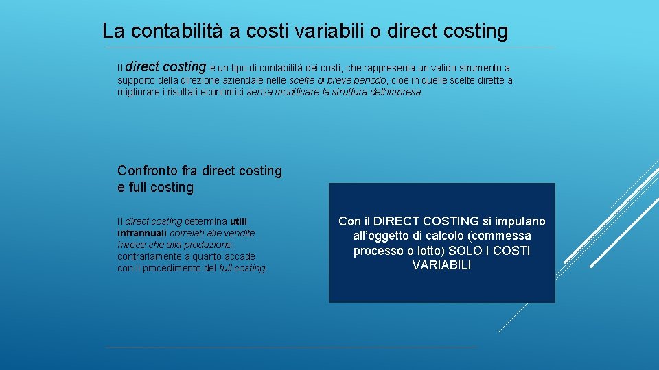 La contabilità a costi variabili o direct costing Il direct costing è un tipo