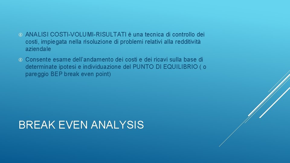  ANALISI COSTI-VOLUMI-RISULTATI è una tecnica di controllo dei costi, impiegata nella risoluzione di