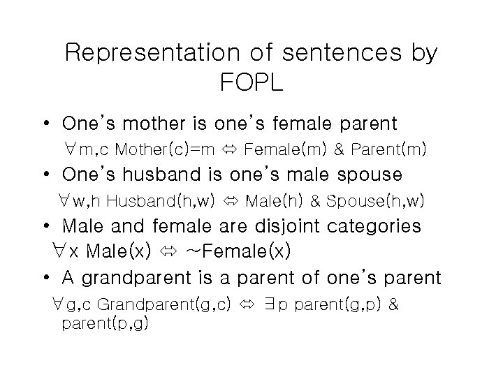 Representation of sentences by FOPL • One’s mother is one’s female parent ∀m, c