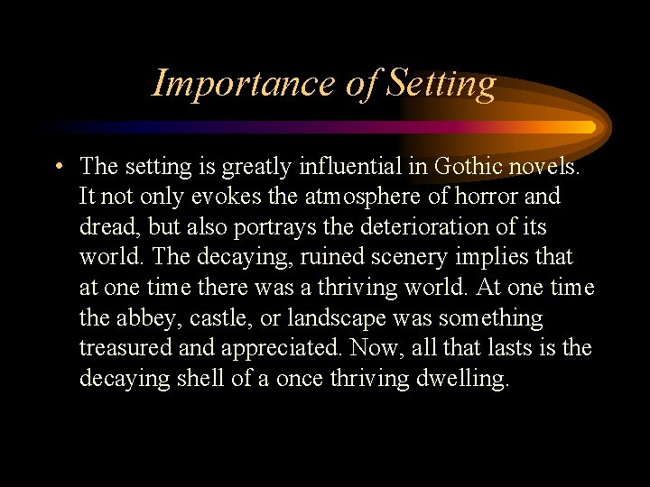 Importance of Setting • The setting is greatly influential in Gothic novels. It not Importance of Setting • The setting is greatly influential in Gothic novels. It not