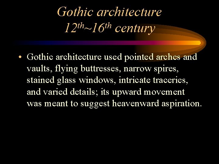 Gothic architecture 12 th~16 th century • Gothic architecture used pointed arches and vaults, Gothic architecture 12 th~16 th century • Gothic architecture used pointed arches and vaults,