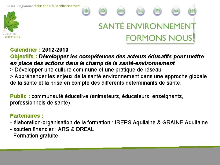 Réseau régional d’éducation à l’environnement Calendrier : 2012 -2013 Objectifs : Développer les compétences