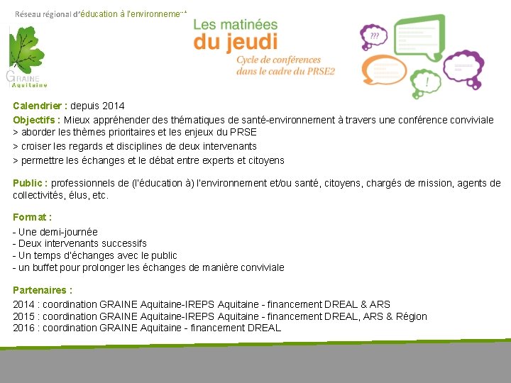 Réseau régional d’éducation à l’environnement Calendrier : depuis 2014 Objectifs : Mieux appréhender des