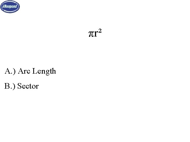 πr² A. ) Arc Length B. ) Sector 
