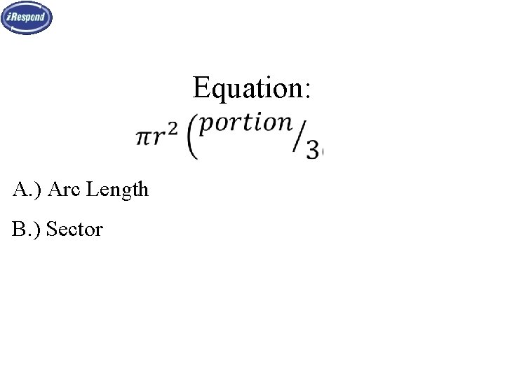 Equation: A. ) Arc Length B. ) Sector 