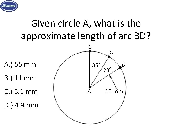 Given circle A, what is the approximate length of arc BD? A. ) 55