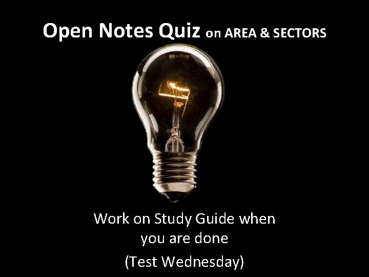 Open Notes Quiz on AREA & SECTORS Work on Study Guide when you are