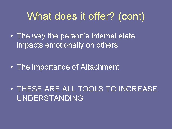 What does it offer? (cont) • The way the person’s internal state impacts emotionally