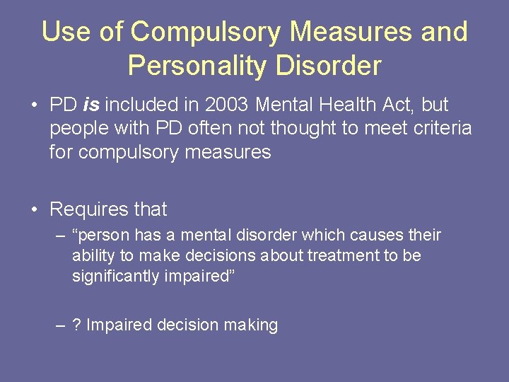Use of Compulsory Measures and Personality Disorder • PD is included in 2003 Mental
