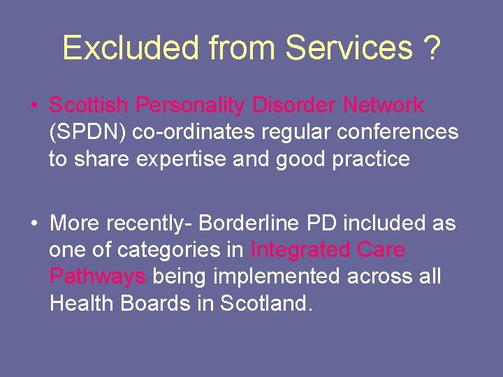 Excluded from Services ? • Scottish Personality Disorder Network (SPDN) co-ordinates regular conferences to