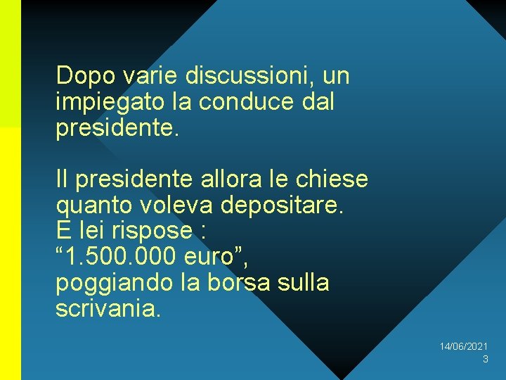 Dopo varie discussioni, un impiegato la conduce dal presidente. Il presidente allora le chiese