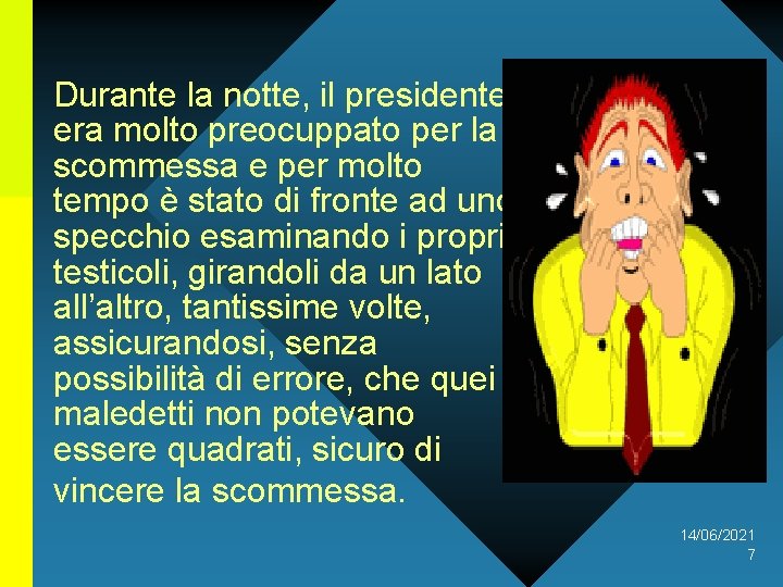 Durante la notte, il presidente era molto preocuppato per la scommessa e per molto