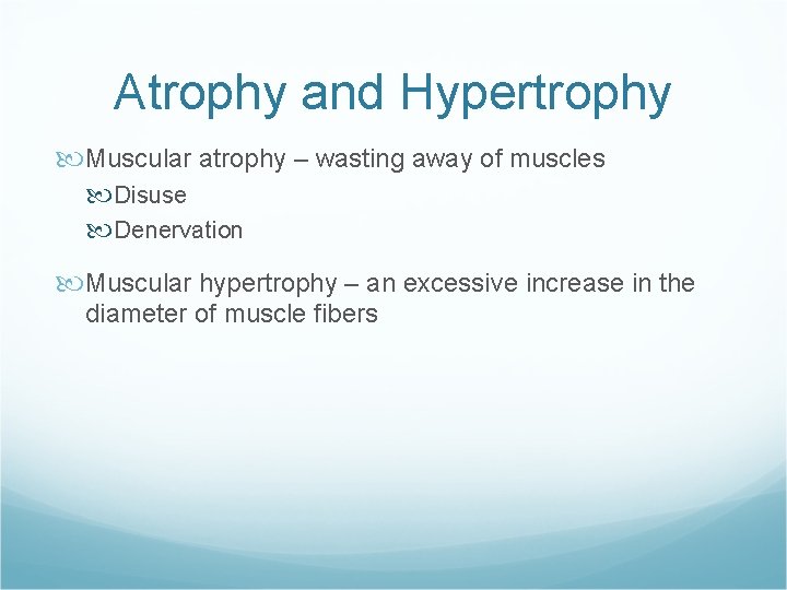 Atrophy and Hypertrophy Muscular atrophy – wasting away of muscles Disuse Denervation Muscular hypertrophy