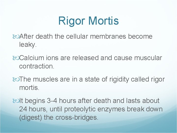 Rigor Mortis After death the cellular membranes become leaky. Calcium ions are released and