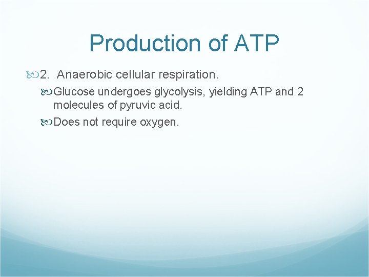 Production of ATP 2. Anaerobic cellular respiration. Glucose undergoes glycolysis, yielding ATP and 2