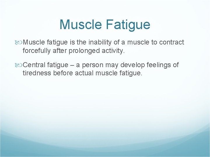 Muscle Fatigue Muscle fatigue is the inability of a muscle to contract forcefully after