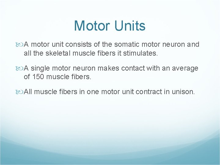 Motor Units A motor unit consists of the somatic motor neuron and all the