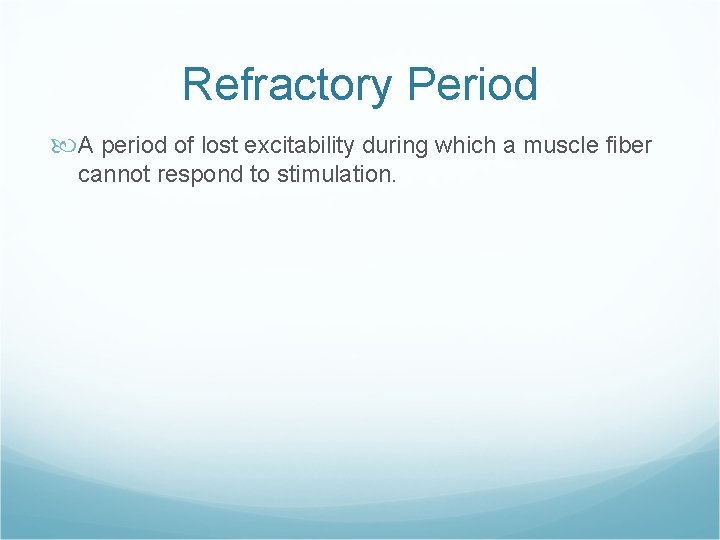 Refractory Period A period of lost excitability during which a muscle fiber cannot respond