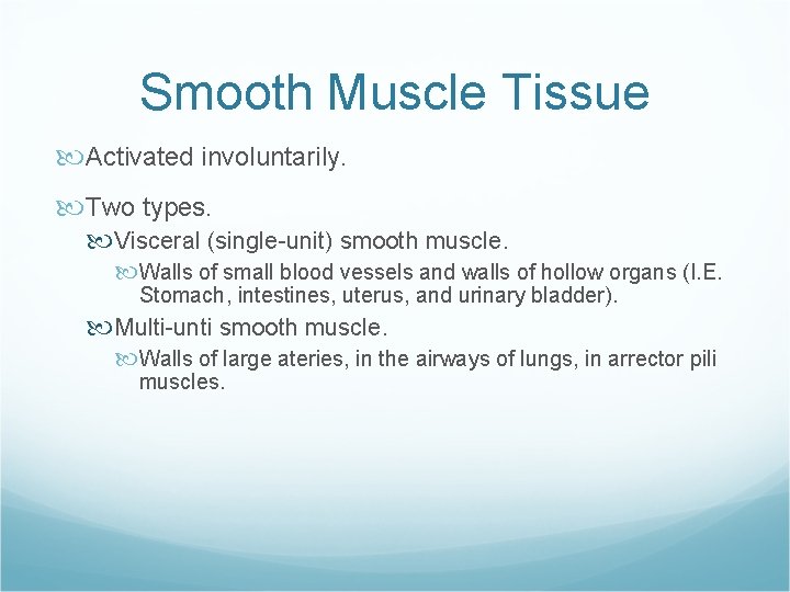 Smooth Muscle Tissue Activated involuntarily. Two types. Visceral (single-unit) smooth muscle. Walls of small