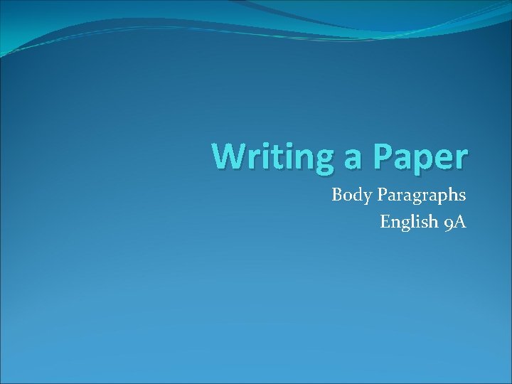 Writing a Paper Body Paragraphs English 9 A 