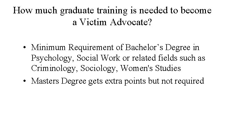 How much graduate training is needed to become a Victim Advocate? • Minimum Requirement