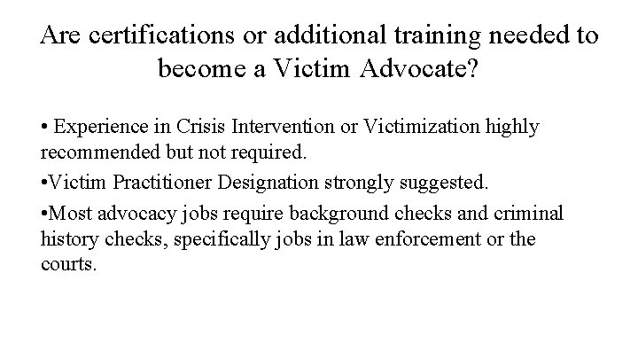 Are certifications or additional training needed to become a Victim Advocate? • Experience in