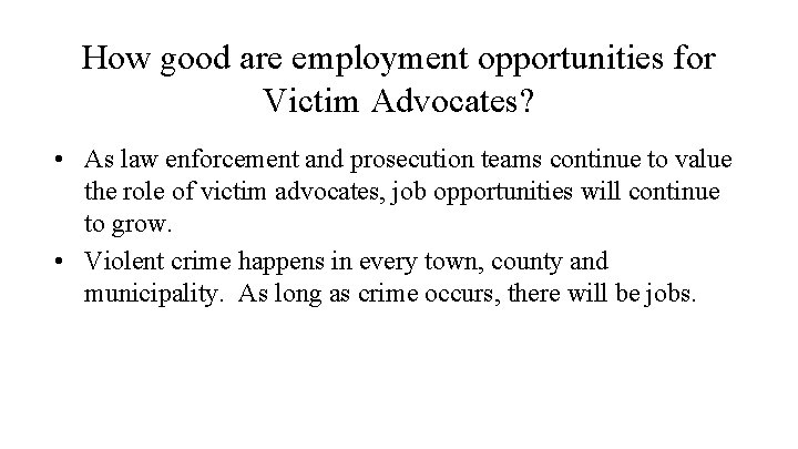 How good are employment opportunities for Victim Advocates? • As law enforcement and prosecution