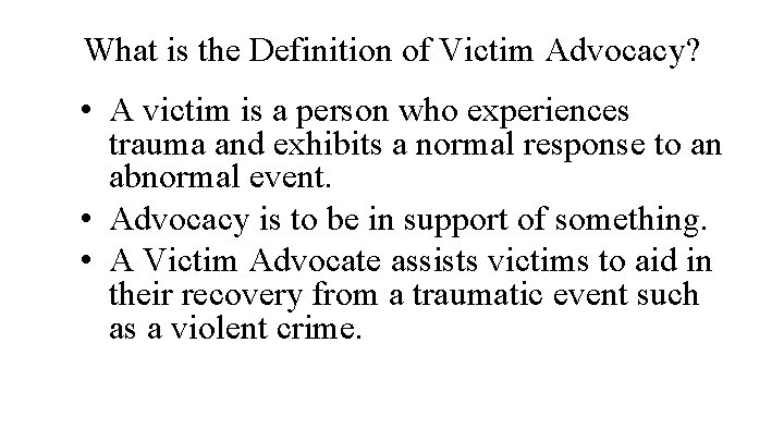 What is the Definition of Victim Advocacy? • A victim is a person who