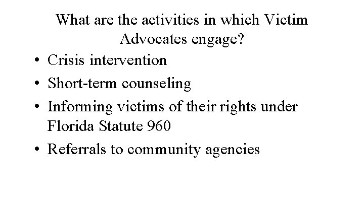  • • What are the activities in which Victim Advocates engage? Crisis intervention